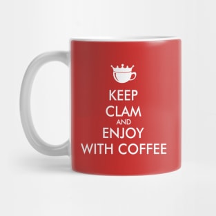 keep clam and enjoy with coffee Mug